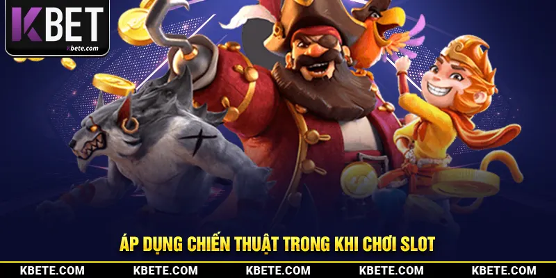 Áp dụng chiến thuật trong khi chơi slot