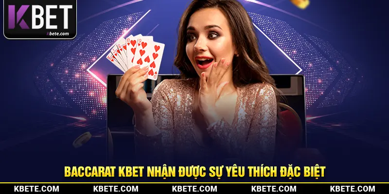 Baccarat kbet nhận được sự yêu thích đặc biệt