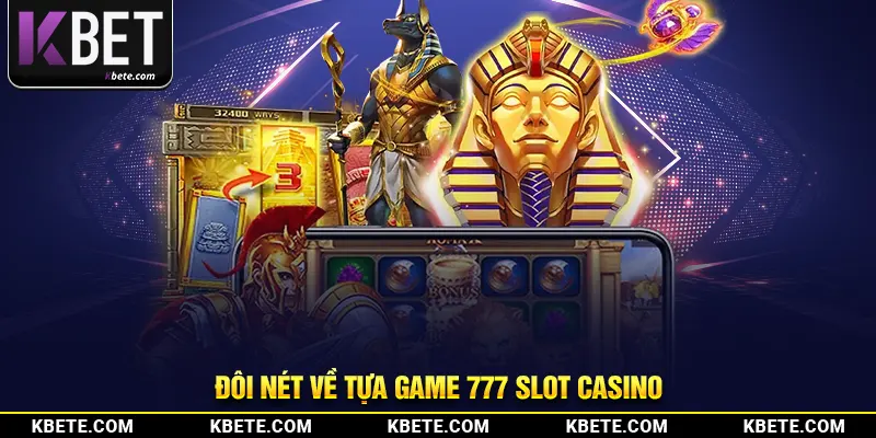 Đôi nét về tựa game 777 slot casino