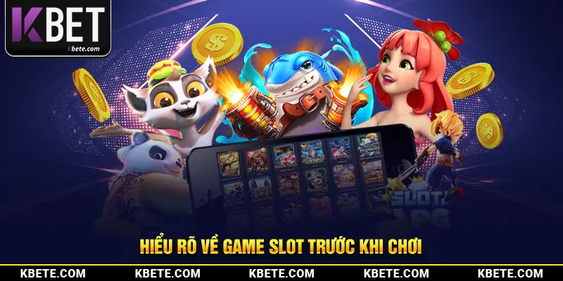 Hiểu rõ về game slot trước khi chơi