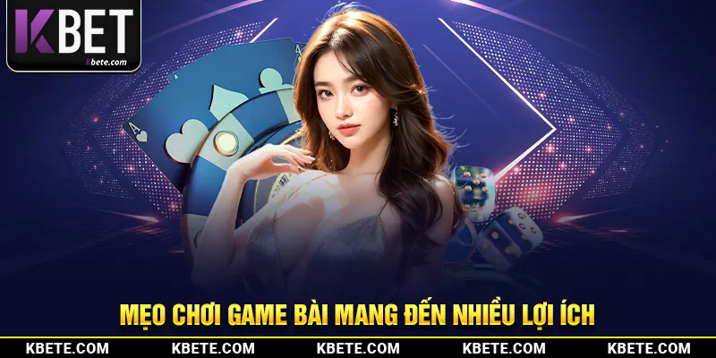 Mẹo chơi game bài mang đến nhiều lợi ích