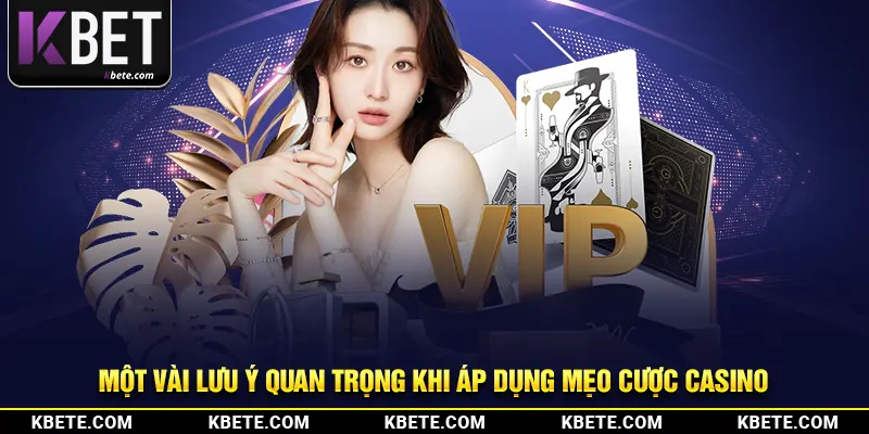 Một vài lưu ý quan trọng khi áp dụng mẹo cược casino đẳng cấp