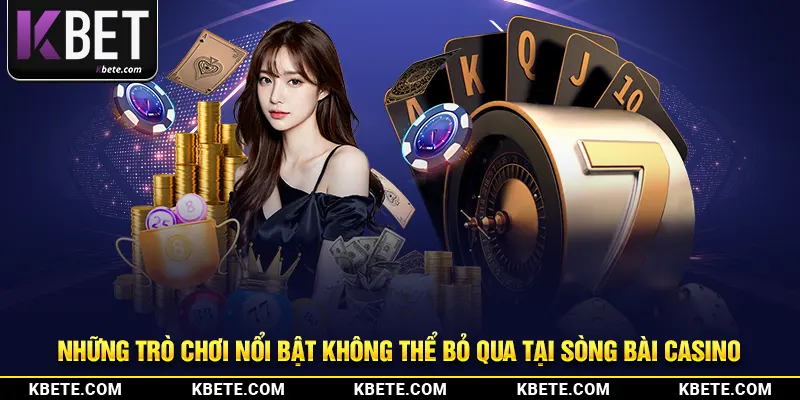 Những trò chơi nổi bật không thể bỏ qua tại sòng bài casino
