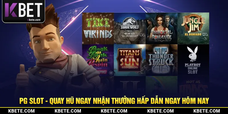 PG Slot Đỉnh Cao - Quay Hũ Ngay Nhận Thưởng Hấp Dẫn Ngay
