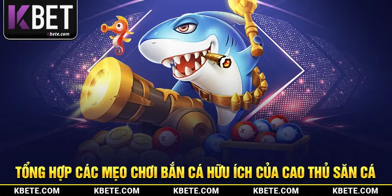 Tổng hợp các mẹo chơi bắn cá hữu ích của cao thủ săn cá