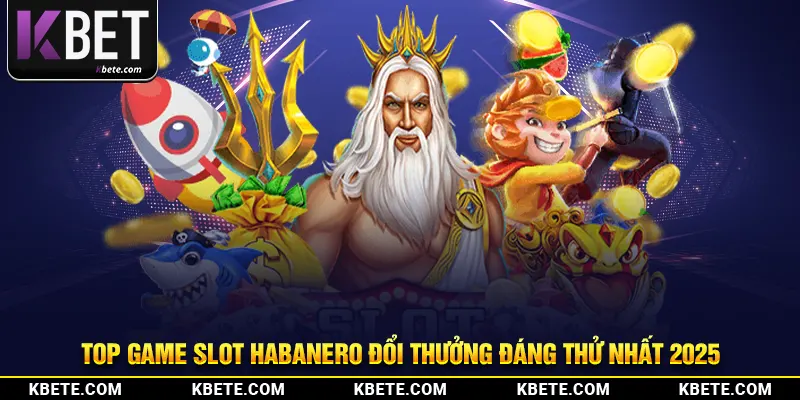 Top game slot Habanero đổi thưởng đáng thử nhất 2025
