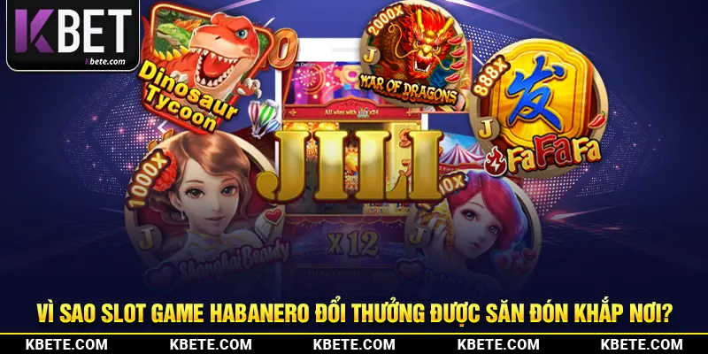Vì sao slot game Habanero đổi thưởng được săn đón khắp nơi?